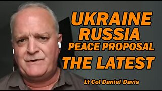 Ukraine Russia Peace Proposal:THE LATEST /Lt Col Daniel Davis