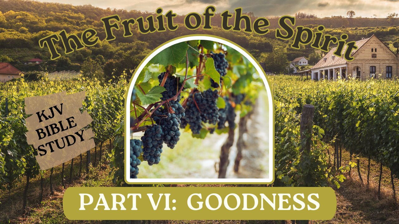 GOODNESS: The Fruit of the Spirit (part 6) #KJV