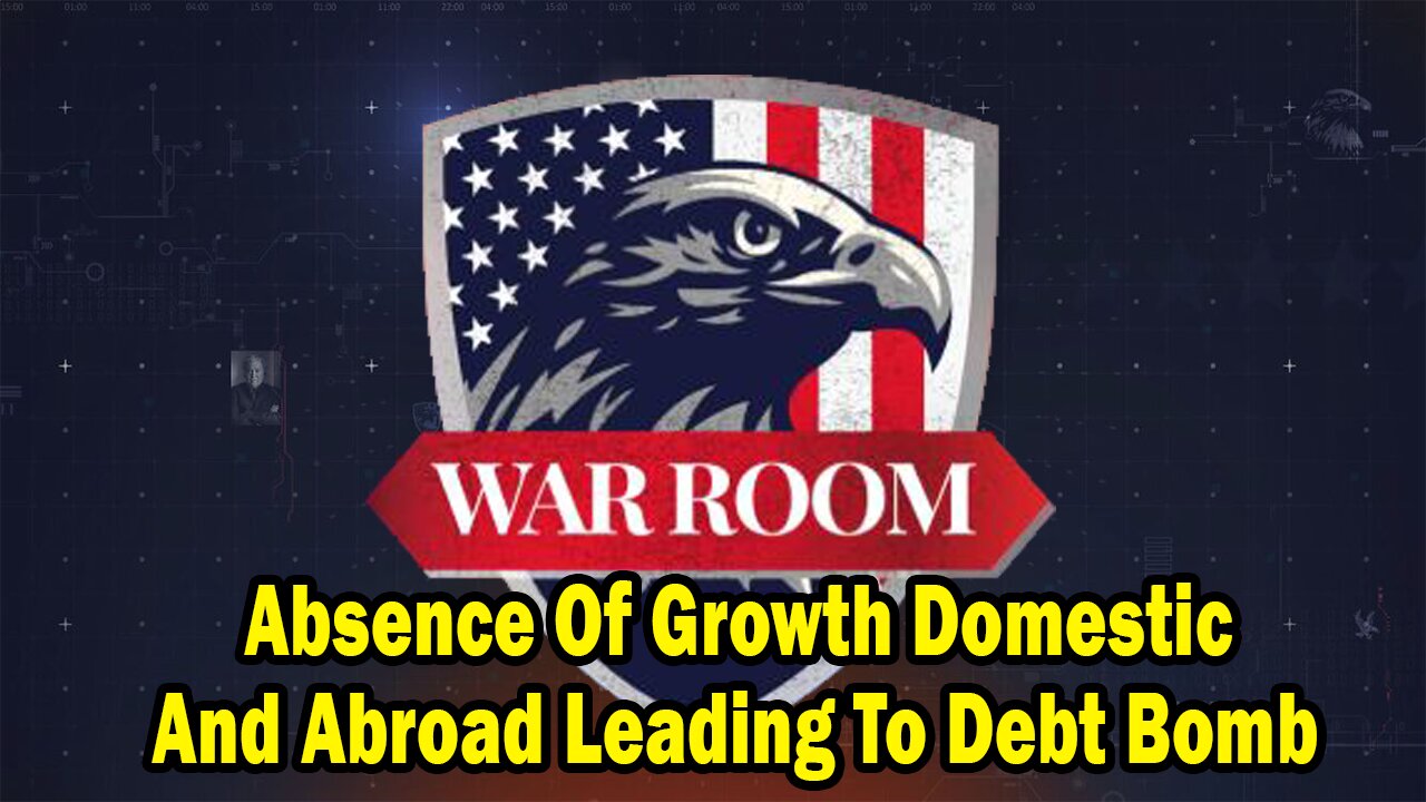 Bannons War Room Update: Absence Of Growth Domestic And Abroad Leading To Debt Bomb