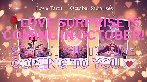 Love Tarot | Will a romantic surprise arrive in October? When will your next "sweet gift" arrive?