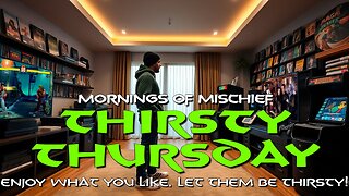 Loki's Mornings of Mischief Thirsty Thursday - Enjoy what you like, let them be THIRSTY!