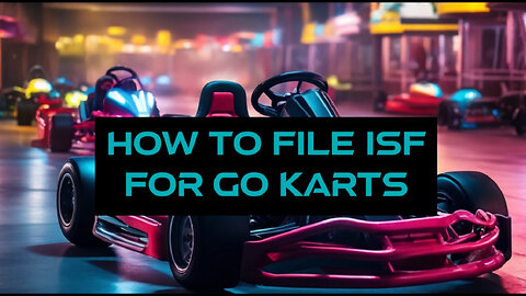 Speeding Through Customs: Master Your ISF for Go-Kart Imports!