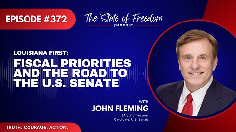 Louisiana First: Fiscal Priorities and the Road to the U.S. Senate | John Fleming | Ep. 372
