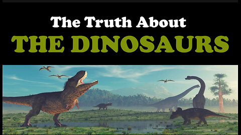 THE TRUTH ABOUT THE DINOSAURS