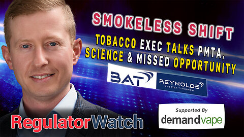 SMOKELESS SHIFT | Tobacco Exec on PMTA, Science & Missed Opportunity | RegWatch