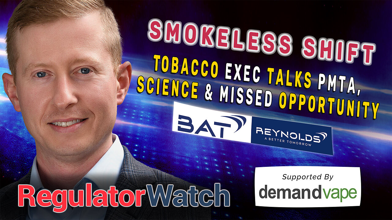 SMOKELESS SHIFT | Tobacco Exec on PMTA, Science & Missed Opportunity | RegWatch