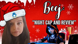 Beej: "Night Cap and Review"