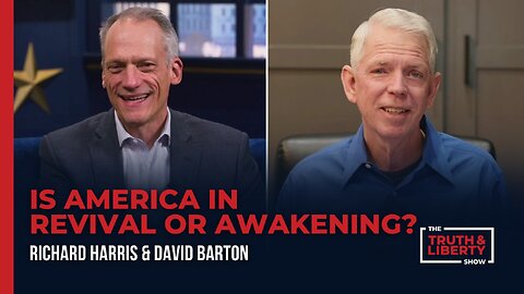 Is America in Revival or Awakening? - with David Barton on The Truth & Liberty Show