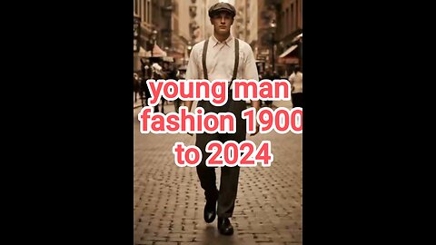 young man fashion 1900 to 2024