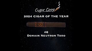 2024 Cigar of the Year Countdown (Coop’s List): #6: Domain Neutron Toro