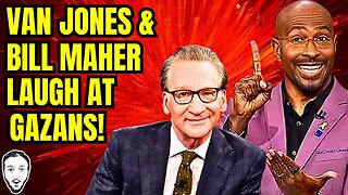 Van Jones & Bill Maher Laugh At Dead Gazans!