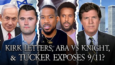 Charlie Kirk's Letter To Bibi, Aba v Knight Debate, Tucker EXPOSES 9/11?