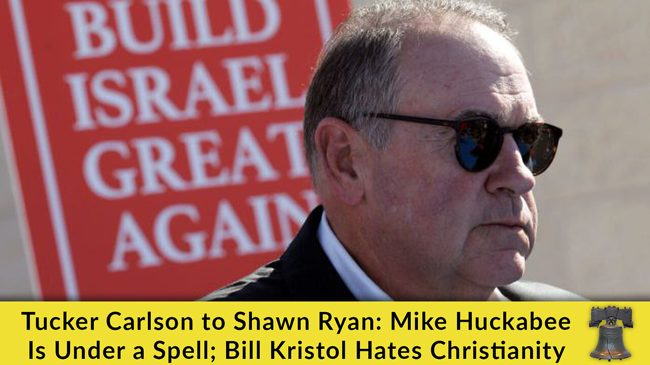 Tucker Carlson to Shawn Ryan: Mike Huckabee Is Under a Spell; Bill Kristol Hates Christianity
