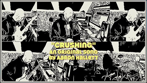 "Crushing" an Original Song by Aaron Hallett