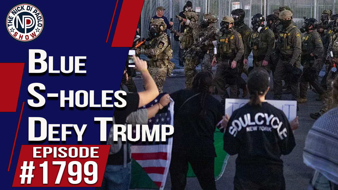 Blue S-Holes Defy Trump| The Nick Di Paolo Show #1799