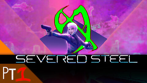 SEVERED STEEL: Into the Neon Chaos Pt. 1