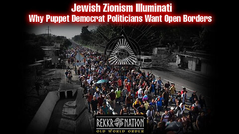 Jewish Zionism Illuminati Flashback TRUTH - Democrat Politicians Open Borders, When You Know