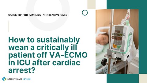 How to Sustainably Wean a Critically ill Patient off VA-ECMO in ICU After Cardiac Arrest?