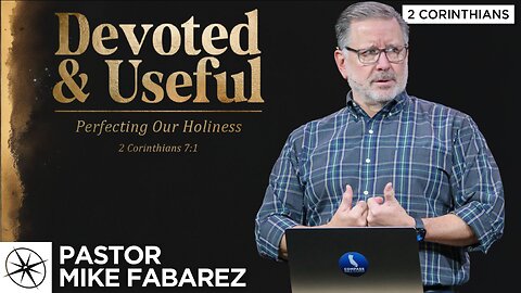 Devoted & Useful: Perfecting Our Holiness (2 Corinthians 7:1) | Pastor Mike Fabarez