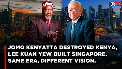 Why Singapore Rose and Kenya Stagnated: Kenyatta’s Greed vs Lee Kuan Yew’s Vision | LNN