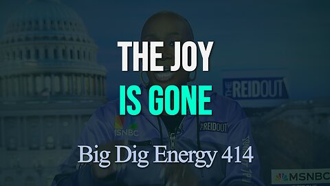 Big Dig Energy 414: The Joy Is Gone