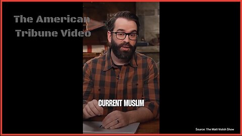 Podcaster Matt Walsh Exposes How America Was ‘Flooded With Muslims’ In 21st Century