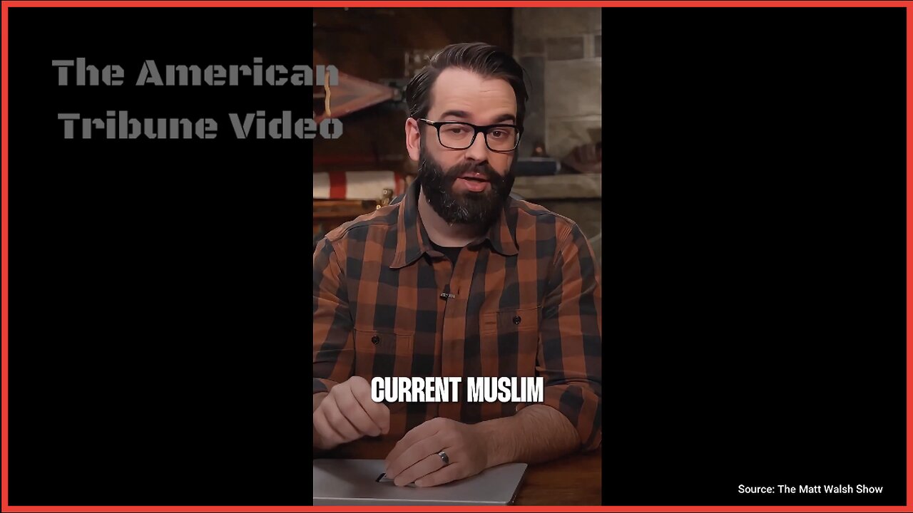 Podcaster Matt Walsh Exposes How America Was ‘Flooded With Muslims’ In 21st Century