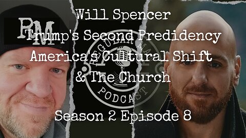 Will Spencer Trump's Second Presidency Amerisa's Cultural Shift & The Church S2E8