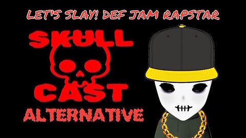 SkullCast Alternative - Still Down 4 All Mah N' Wahs | Let's Slay! Def Jam Rapstar