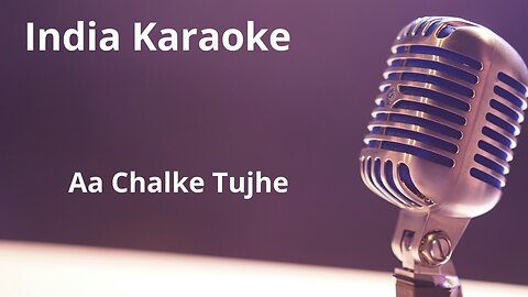 Aa Chalke Tujhe Karaoke Hindi
