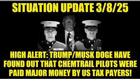 Situation Update 3/8/25: Chemtrail Pilots Were Paid Major Money by US Tax Payers!