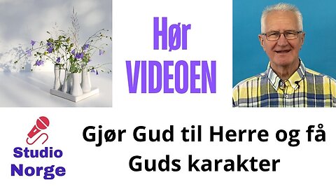 Gjør Gud til Herre og få Guds karakter