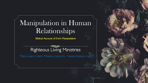 Manipulation in Human Relationships: A Biblical Account of Eve's Manipulation.