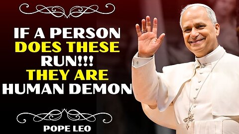 5 Signs You're Dealing With a Human Demon (RUN!!!) | Pope Leo XIV