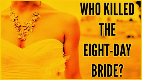 Unbelievable Unsolved Mystery! Who Killed the Eight Day Bride?