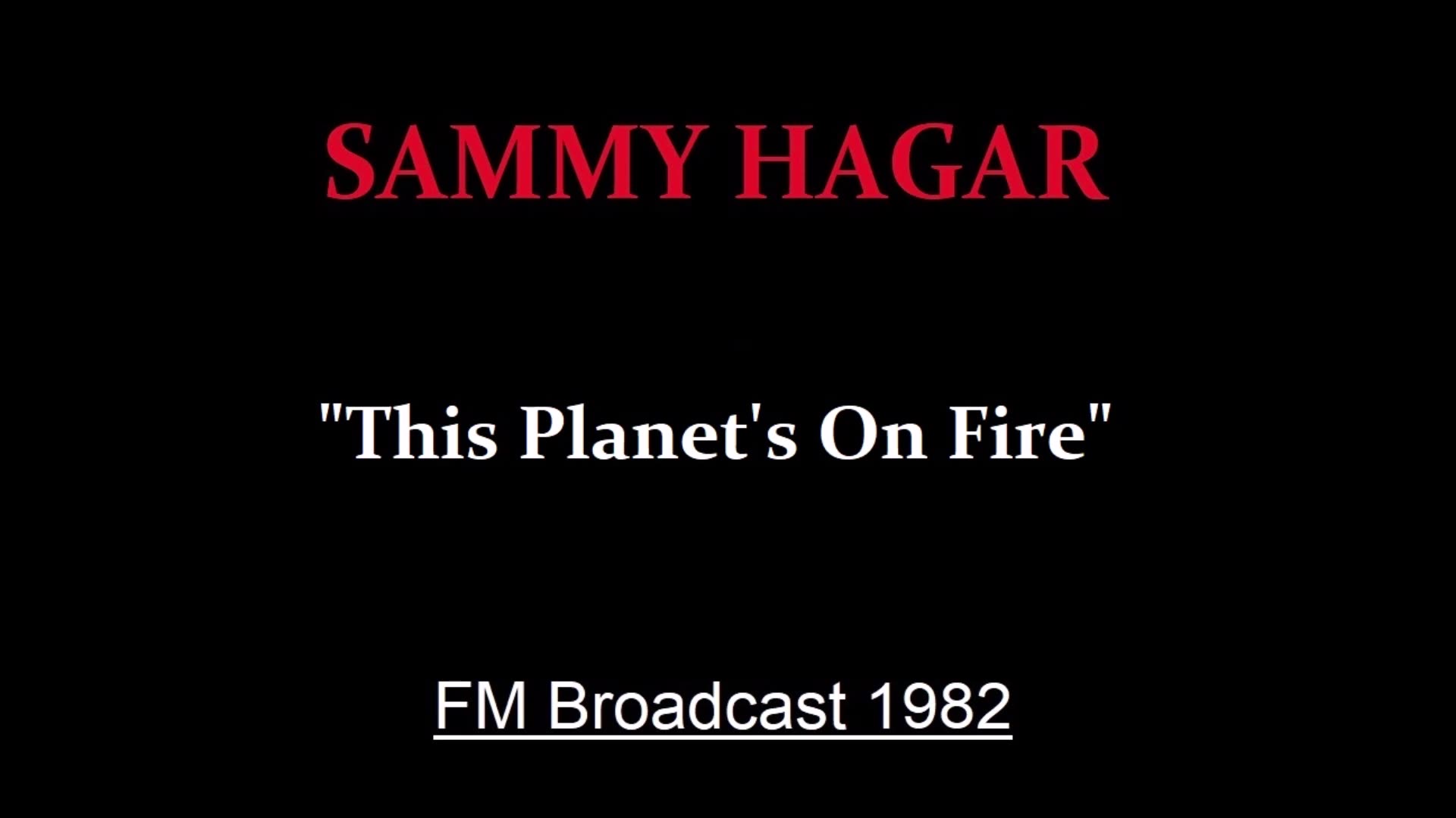 Sammy Hagar - This Planets On Fire (Live in Bakersfield, California 1982) FM Broadcast