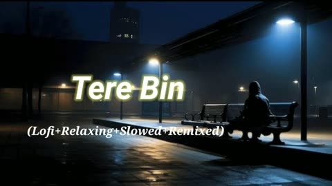 Tere Bin (Lofi+Relaxing+Slowed+Remixed) Rameen Lofi Production