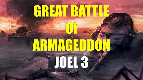 Joel 3- Battle of Armageddon