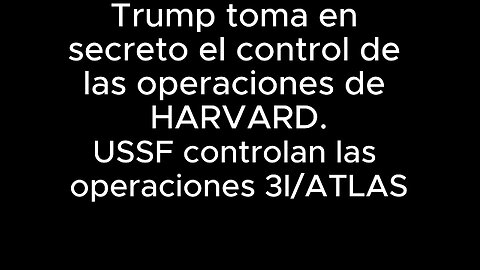 Trump toma en secreto el control de las operaciones de HARVARD - USSF controlan operaciones 3I/ATLAS