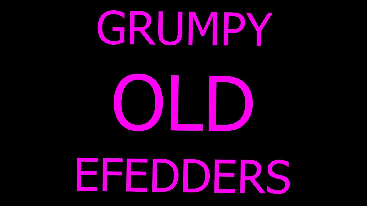 Grumpy Old Efedders