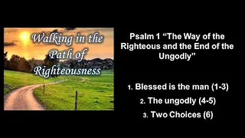 Psalm 1 “The Way of the Righteous & the End of the Ungodly” Steven Ness -Calvary Chapel Fergus Falls