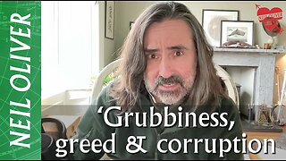 Neil Oliver: Grubbiness, Greed & Corruption!