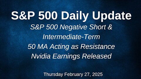 S&P 500 Daily Update for Thursday February 27, 2025