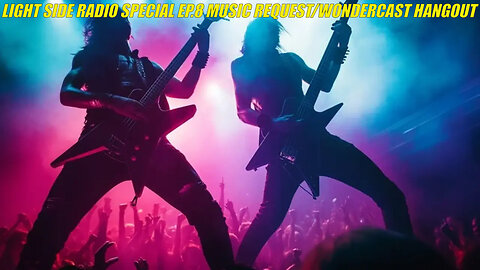 LIGHT SIDE RADIO SPECIAL EP.8 MUSIC REQUEST/WONDERCAST HANGOUT