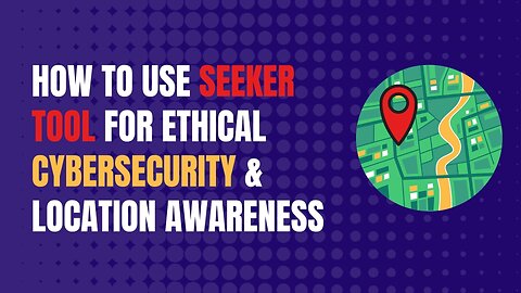 How to Use Seeker Tool for Ethical Cybersecurity & Location Awareness | Full Tutorial
