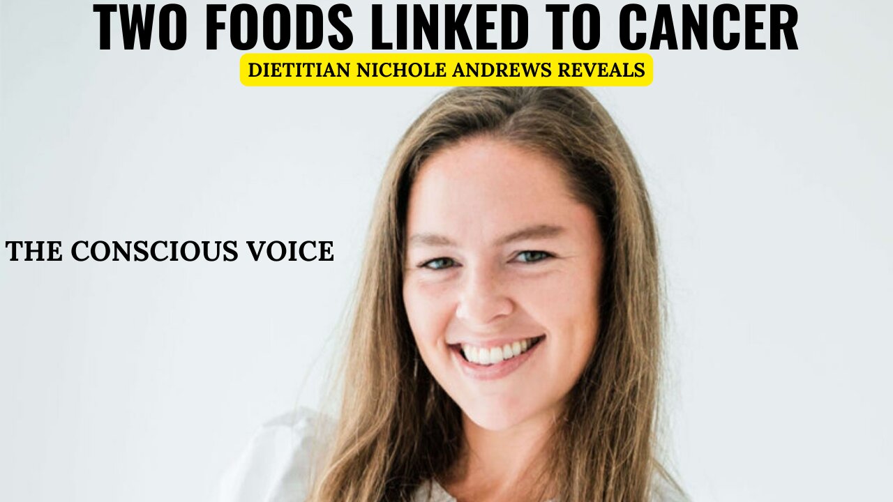 Two Foods Linked to Cancer: Dietitian Nichole Andrews Reveals the Truth | The Conscious Voice