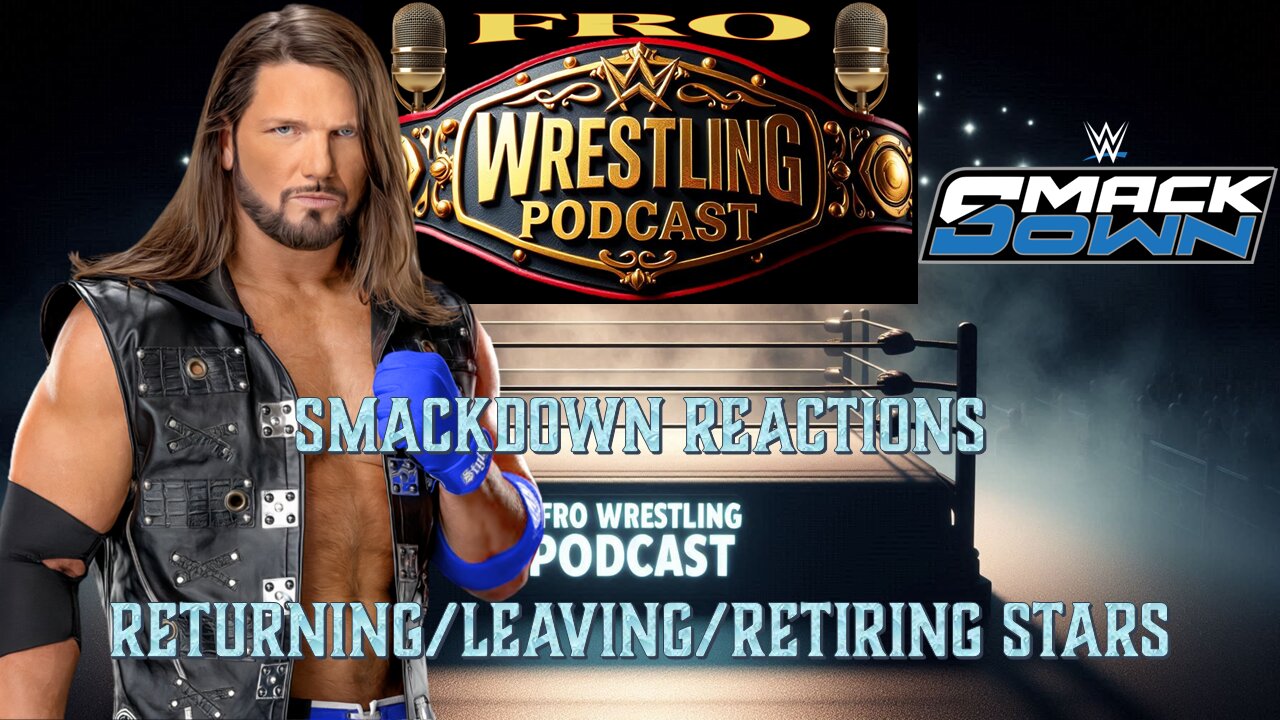 Smackdown Reactions - Returning/Leaving/Retiring Stars