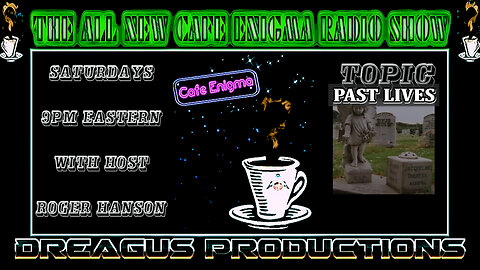 CAFE ENIGMA RADIO SHOW-PAST LIVES