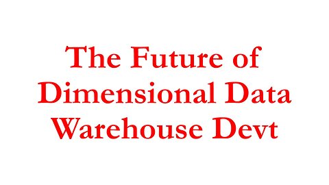 IBI053 - The Future Of Dimensional Data Warehouse Development