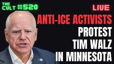 THE CULT #520: Anti-ICE Activists Protest Tim Walz in Minnesota